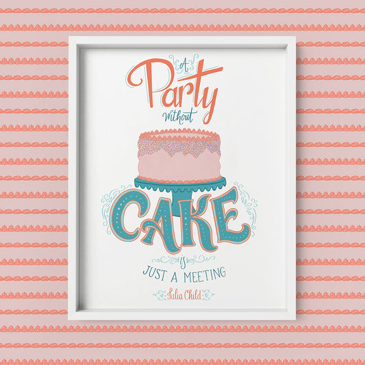 A Party Without Cake is Just A Meeting 8x10 Art Print