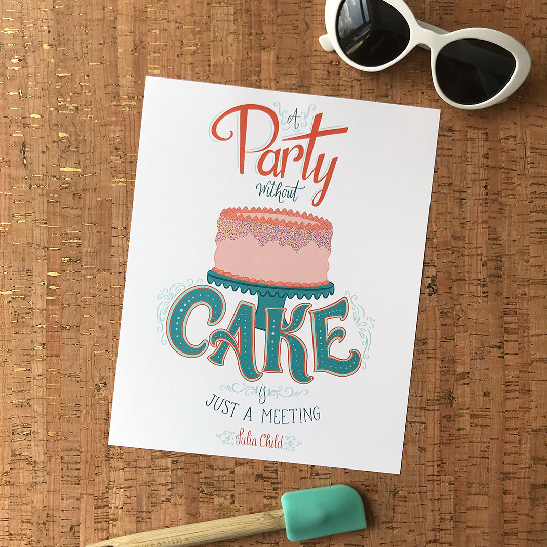 A Party Without Cake is Just A Meeting 8x10 Art Print