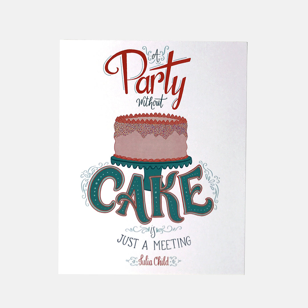 A Party Without Cake is Just A Meeting 8x10 Art Print